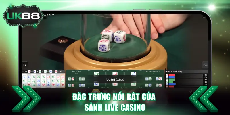 Đặc trưng nổi bật của sảnh Live Casino