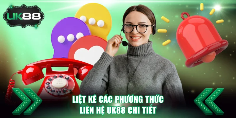 Liệt kê các phương thức liên hệ UK88 chi tiết