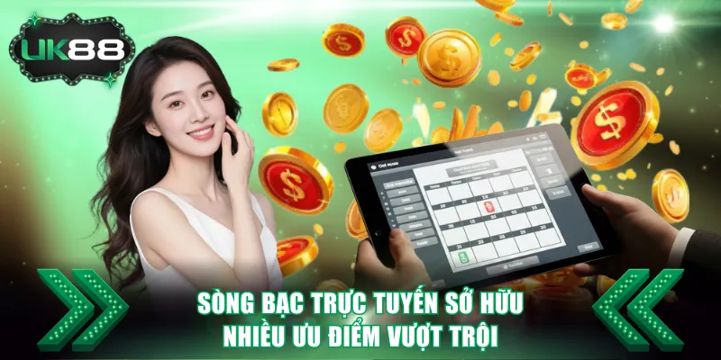 Mô hình casino trực tuyến thể hiện nhiều ưu thế đáng chú ý