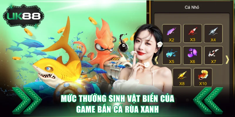 Mức thưởng sinh vật biển của game bắn cá Rùa Xanh
