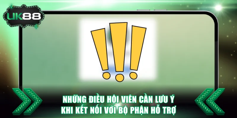 Những điều hội viên cần lưu ý khi kết nối với bộ phận hỗ trợ
