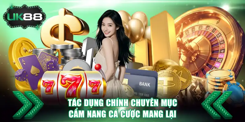 Tác dụng chính chuyên mục cẩm nang cá cược mang lại