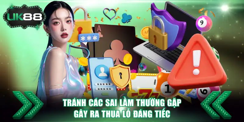 Tránh các sai lầm thường gặp gây ra thua lỗ đáng tiếc