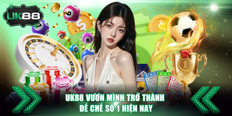 UK88 | Nhà Cái Cá Cược Số 1 Vương Quốc Anh | +8.888K/Ngày 13 UK88 vươn mình trở thành đế chế số 1 hiện nay